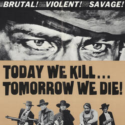 Today_we_kill_tomorrow_we_die_.jpeg